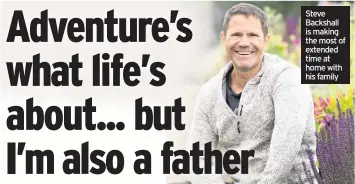  ??  ?? Steve Backshall is making the most of extended time at home with his family