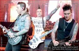  ??  ?? Zacky and Synyster need to watch their backs when Johnny’s around