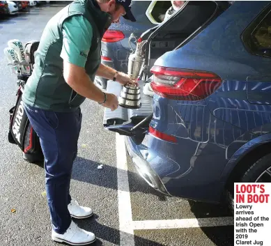  ?? Picture: WARREN LITTLE ?? LOOT’S IN BOOT Lowry arrives ahead of the Irish Open with the 2019 Claret Jug