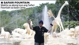  ??  ?? ■ SAFARI FOUNTAIN. Makita sa akong luyo ang Safari Fountain sa base camp.