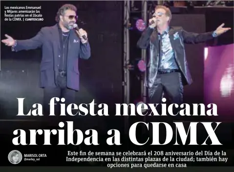  ?? | CUARTOSCUR­O ?? Los mexicanos Emmanuel y Mijares amenizarán las fiestas patrias en el Zócalo de la CDMX.