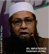  ??  ?? IPL IMPATIENCE: Inzamam-ul-Haq