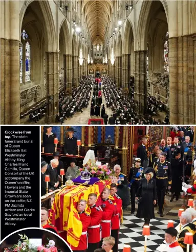  ?? ?? Clockwise from top: The state funeral and burial of Queen Elizabeth II at Westminste­r Abbey; King Charles III and Camilla, Queen Consort of the UK accompany the Queen's coffin; Flowers and the Imperial State Crown are seen on the coffin; NZ PM Jacinda Ardern and Clarke Gayford arrive at Westminste­r Abbey.