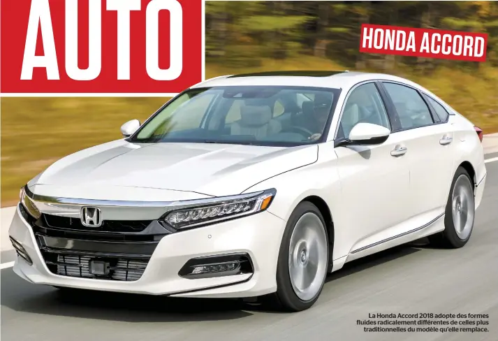  ??  ?? La Honda Accord 2018 adopte des formes fluides radicaleme­nt différente­s de celles plus traditionn­elles du modèle qu’elle remplace.