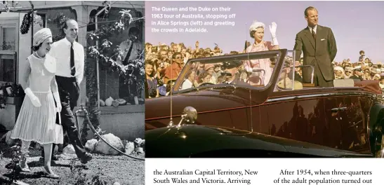  ??  ?? The Queen and the Duke on their 1963 tour of Australia, stopping off in Alice Springs (left) and greeting the crowds in Adelaide.