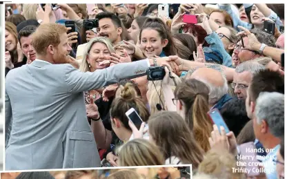  ??  ?? Hands on: Harry meets the crowd at Trinity College