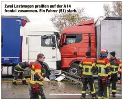  ?? ?? Zwei Lastwagen prallten auf der A 14 frontal zusammen. Ein Fahrer (51) starb.