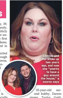  ??  ?? Chrissy and Hal broke up
two years ago, and now she “yearns
to have a guy around the house,” a source says