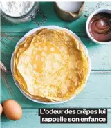  ??  ?? L’odeur des crêpes lui rappelle son enfance