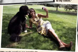  ??  ?? “We made good on our promise to Malia and Sasha that if Barack became president, we’d get a dog. In fact, we eventually got two. Bo (pictured here) and Sunny brought a sense of lightness to everything.”