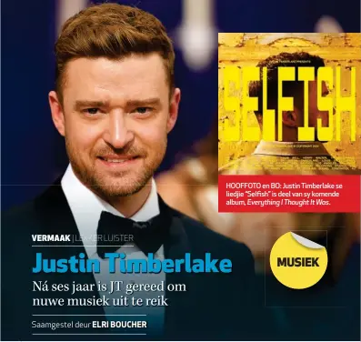  ?? ?? HOOFFOTO en BO: Justin Timberlake se liedjie “Selfish” is deel van sy komende album, Everything I Thought It Was.