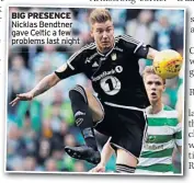  ??  ?? BIG PRESENCE Nicklas Bendtner gave Celtic a few problems last night