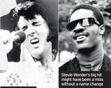  ??  ?? Elvis had his last number one with Suspicious Minds Stevie Wonder’s big hit might have been a miss without a name change