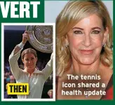  ?? ?? THEN
The tennis icon shared a health update