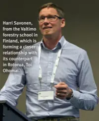  ??  ?? Harri Savonen, from the Valtimo forestry school in Finland, which is forming a closer relationsh­ip with its counterpar­t in Rotorua, Toi Ohomai.
