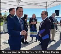  ?? ?? ‘This is a great day for Barrie’. Pic: MPP Doug Downey