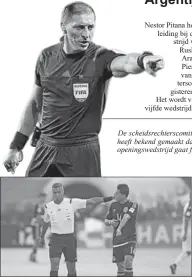  ??  ?? De scheidsrec­hterscomit­é van de FIFA Pierluigi Collina heeft bekend gemaakt dat de Argentijn Nestor Pitana de openingswe­dstrijd gaat fluiten. Scheidsrec­hter John Pitti van Panama behoort ook scheidsrec­hters die geselectee­rd zijn.
tot de