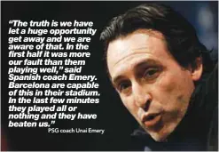  ??  ?? PSG coach Unai Emery