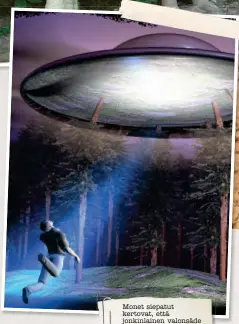  ??  ?? Monet siepatut kertovat, että jonkinlain­en valonsäde imi heidät ufoon.