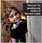  ?? ?? Discover the spooktacul­ar history of Warwick Castle