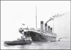  ?? PBDN ?? The Titanic departs Belfast, Ireland, on April 2, 1912, for its first sea trial. Eight days later it began its maiden, and last, voyage.