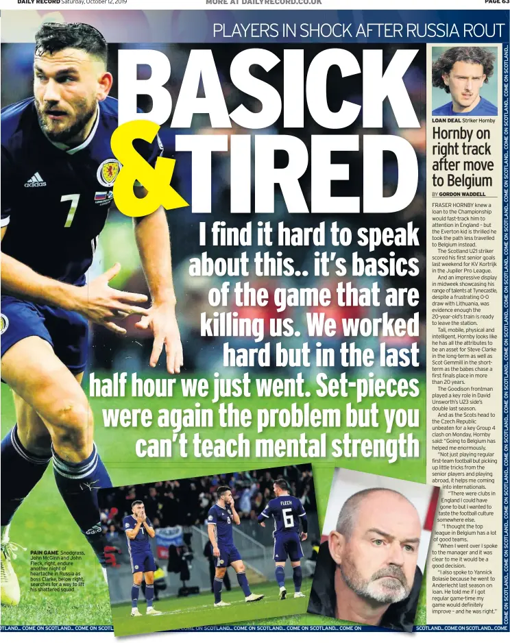  ??  ?? PAIN GAME Snodgrass, John McGinn and John Fleck, right, endure another night of heartache in Russia as boss Clarke, below right, searches for a way to lift his shattered squad LOAN DEAL Striker Hornby