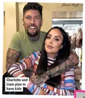  ??  ?? Charlotte and Liam plan to have kids