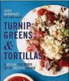  ?? REPRODUCED BY PERMISSION OF HOUGHTON MIFFLIN HARCOURT/RUX MARTIN BOOKS. ALL RIGHTS RESERVED ?? “Turnip Greens &Tortillas” by Eddie Hernandez and Susan Puckett.