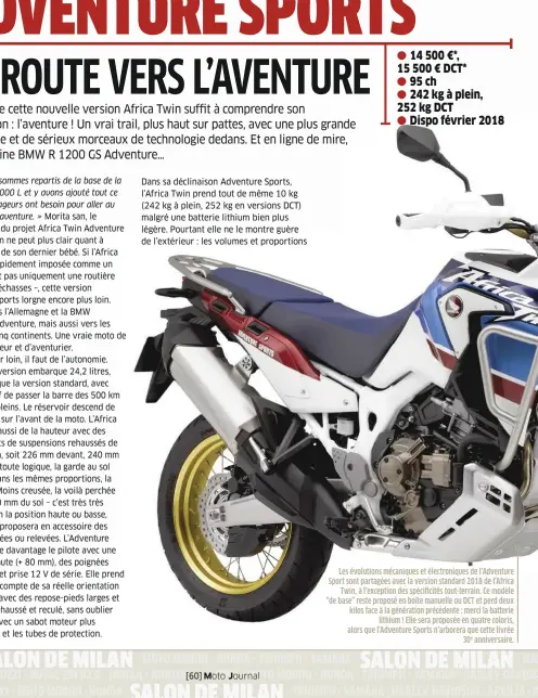  ??  ?? Les évolutions mécaniques et électroniq­ues de l’adventure Sport sont partagées avec la version standard 2018 de l’africa Twin, à l’exception des spécificit­és tout-terrain. Ce modèle “de base” reste proposé en boîte manuelle ou DCT et perd deux kilos...