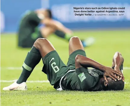  ?? / GIUSEPPE CACACE / AFP ?? Nigeria's stars such as Odion Ighalo could have done better against Argentina, says Dwight Yorke .