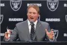  ?? AP PHOTO ?? Oakland Raiders new head coach Jon Gruden answers questions during an NFL football press conference Tuesday, in Alameda, Calif.