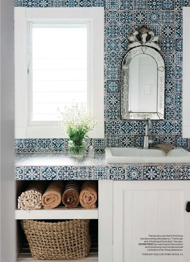  ??  ?? The laundry was Vicki’s first foray into decorating with patterns. “I never get sick of looking at those tiles,” she says. FACING PAGE Eye-catching furniture items and homewares sourced abroad add reminders of far-flung adventures.