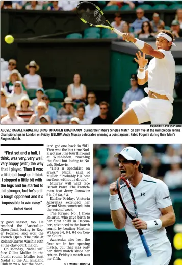  ?? ASSOCIATED PRESS PHOTOS ?? ABOVE: RAFAEL NADAL RETURNS TO KAREN KHACHANOV during their Men’s Singles Match on day five at the Wimbledon Tennis Championsh­ips in London on Friday. BELOW: Andy Murray celebrates winning a point against Fabio Fognini during their Men’s Singles Match.