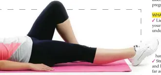  ??  ?? ✓ Lie on the ground with your knees bent and a pillow under your head. ✓ Put your hands behind your head forming a hammock. ✓ Inhale and contract your pelvic floor as in exercise 1 (5a). ✓ As you begin to exhale, lift your head and shoulders slowly off the ground (5b). ✓ Inhale. ✓ Contract your pelvic floor and pull your navel to your spine as much as you can within your pain limits while you exhale again. ✓ Repeat doing five breaths before lowering your head and shoulders again. Aim for 3 sets. ✓ It is important to breathe with this exercise and not hold your breath in. On each exhale work to pull your belly button to your spine as much as possible within your pain limits. ✓ Be careful not to pull your elbows forward and strain your neck. ✓ Your elbows need to be in your peripheral vision only. ✓ Keep your chin tucked in. Good flexibilit­y is not limited to muscle only but also needs the ability for neural structures to move with the muscle it is activating. Increasing range of motion in both muscle and nerve structure can go a long way in preventing future back discomfort or pain postpregna­ncy and post C-section.✓ Lie on the ground with your knees bent and a pillow under your head. ✓ Wrap a bath sheet or exercise band around your foot and hold onto the ends with either hand. ✓ Straighten your right leg and lift toward your chest as far as you can within your pain limits (6a). ✓ Hold this position with your toes flexed as much as possible. ✓ Assume the same position with the bath sheet or exercise band but instead of a straight foot, turn your foot in from your hip joint (6b). ✓ Assume the same position again, but move your foot outward from the hip.✓ Make sure that while holding your band or towel you relax your neck, keeping your elbows tucked in and your biceps contracted and doing the work. ✓ Your stretch needs to stop at the point where you start feeling it and not beyond that. ✓ It is better to position your leg in a lower position with your knee straight and your toe flexed than in a position with a bent knee and pointed toes. YB