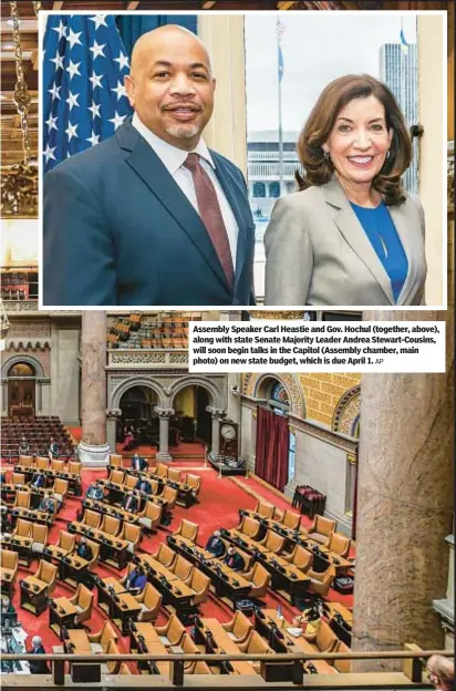  ?? AP ?? Assembly Speaker Carl Heastie and Gov. Hochul (together, above), along with state Senate Majority Leader Andrea Stewart-Cousins, will soon begin talks in the Capitol (Assembly chamber, main photo) on new state budget, which is due April 1.