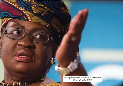  ?? ?? Dr. Ngozi Okonjo-Iweala is the Director General of the WTO