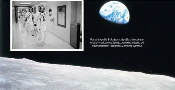  ??  ?? Posada Apollla 8 bila je prva je ušla u Mjesečevu orbitu i vratila se na Zemlju, a snimila je jednu od najznameni­tijih fotografij­a Zemlje iz svemira