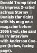  ??  ?? Donald Trump tried to impress X-rated actress Stormy Daniels (far right) with his mug on a magazine before 2006 tryst, she said in TV interview with Anderson Cooper (below, facing page).