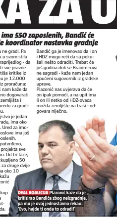  ??  ?? DEAL KOALICIJA Plazonić kaže da je kritizirao Bandića zbog neizgradnj­e, pa mu je ovaj jednostavn­o rekao: ‘Evo, hajde ti onda to odradi!’