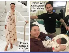  ??  ?? Jessica is now a size 6/8
Jessica with Fatinderpa­l after giving birth