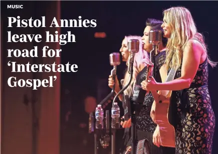  ?? WADE PAYNE/FOR THE TENNESSEAN ?? From left, Ashley Monroe, Angaleena Presley and Miranda Lambert of The Pistol Annies perform at the Ryman Auditorium Oct. 25 in Nashville, Tennessee.