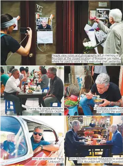  ??  ?? People view notes and photograph­s left in memory of Bourdain at the closed location of Brasserie Les Halles, where he used to work as the executive chef, yesterday. ‘Sharing the simple pleasures’ with Barack Obama From an episode of ‘Parts Unknown 4’....