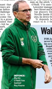  ??  ?? DEFENCE: Martin O’Neill has backed Roy Keane