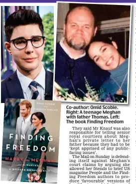  ??  ?? Co-author: Omid Scobie. Right: A teenage Meghan with father Thomas. Left: The book Finding Freedom