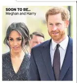  ??  ?? SOON TO BE.. Meghan and Harry BY VICTORIA MURPHY Royal Correspond­ent