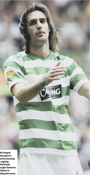  ??  ?? 2 New Celtic keeper Vasilis Barkas gets to know the home dressing room after signing.
3 Former Parkhead striker Georgios Samaras had no hesitation in recommendi­ng the move.