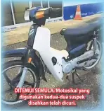  ??  ?? DITEMUI SEMULA: Motosikal yang digunakan kedua-dua suspek disahkan telah dicuri.