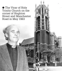  ??  ?? ● The Vicar of Holy Trinity Church on the corner of Hoghton Street and Manchester Road in May 1983