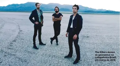  ??  ?? The Killers devem se apresentar no Lollapaloo­za Brasil, em março de 2018