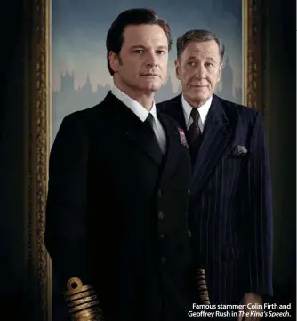  ??  ?? Famous stammer: Colin Firth and Geoffrey Rush in The King’s Speech.